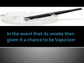 In the event that its smoke then given it a chance to be Vap