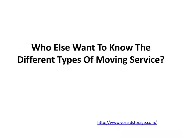 who else want to know t h e different types of moving service