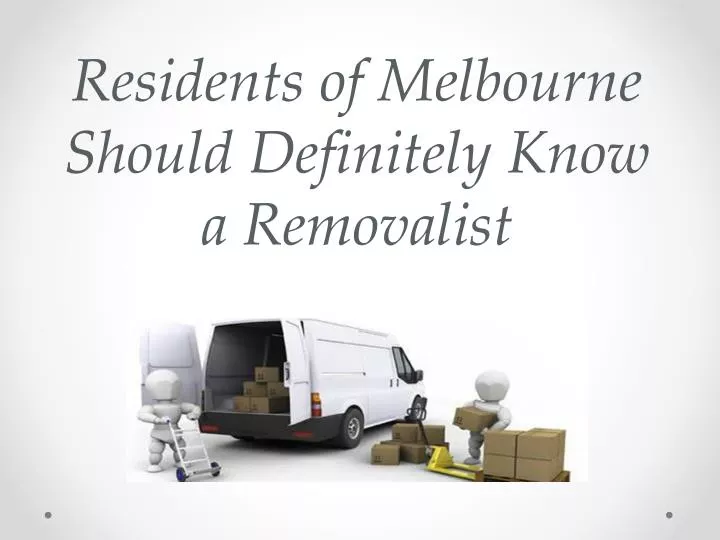 residents of melbourne should definitely know a removalist
