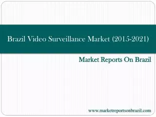 Brazil Video Surveillance Market (2015-2021)