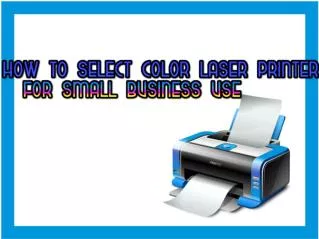 How to Select Color Laser Printer for Small Business Use