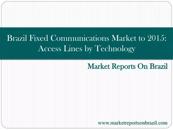 brazil fixed communications market to 2015 access lines by technology