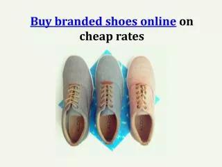 Buy branded shoes online on cheap rates
