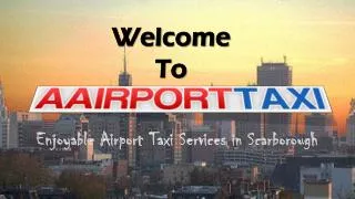 Enjoyable Airport Taxi Services in Scarborough