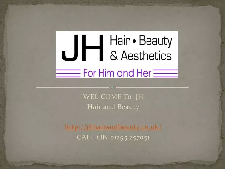 wel come to jh hair and beauty http jhhairandbeauty co uk call on 01295 257051