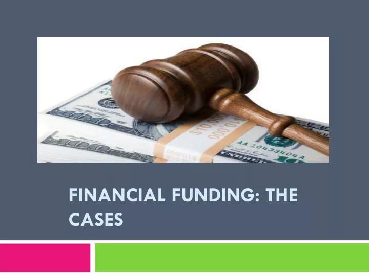 financial funding the cases