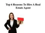 Top 6 Reasons To Hire A Real Estate - slide 1