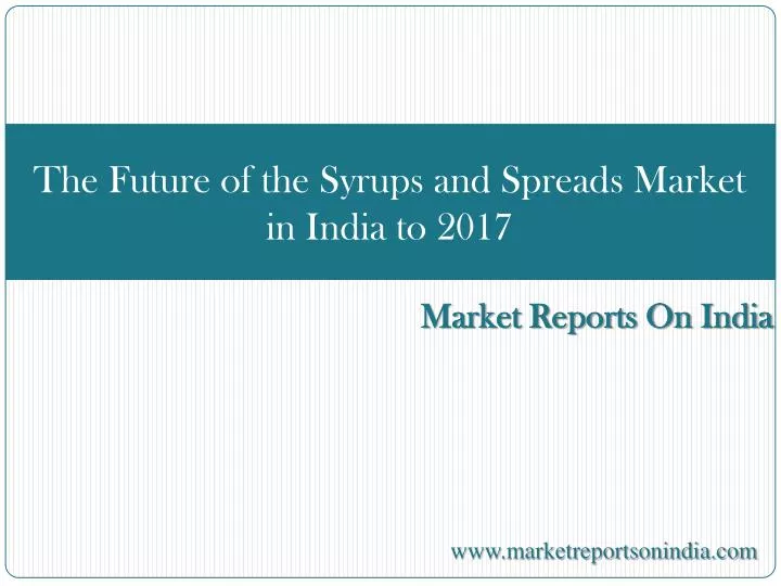 the future of the syrups and spreads market in india to 2017