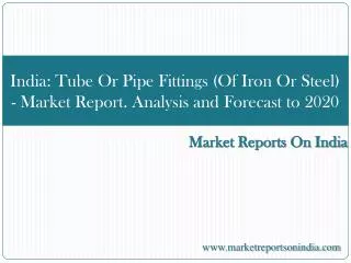 India: Tube Or Pipe Fittings (Of Iron Or Steel) - Report