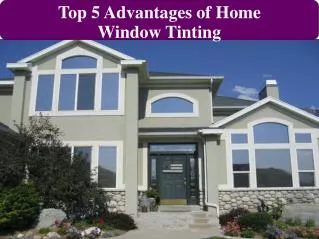 Top 5 Advantages of Home Window Tinting