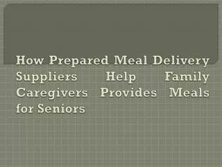 How Prepared Meal Delivery Suppliers Help Family Caregivers