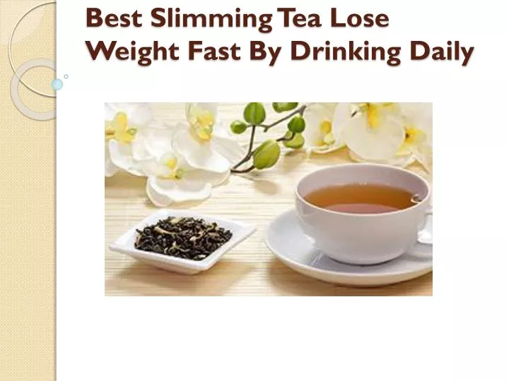best slimming tea lose weight fast by drinking daily