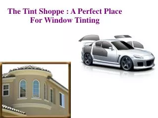 The Tint Shoppe : A Perfect Place For Window Tinting