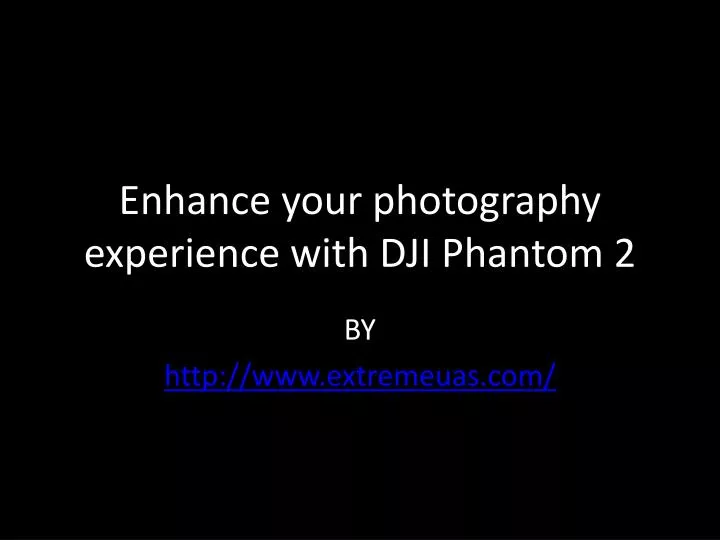 enhance your photography experience with dji phantom 2