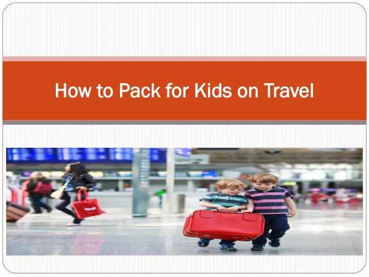how to pack for kids on travel