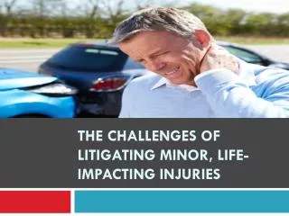 The Challenges of Litigating Minor, Life-Impacting Injuries
