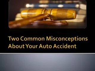 Two Common Misconceptions About Your Auto Accident