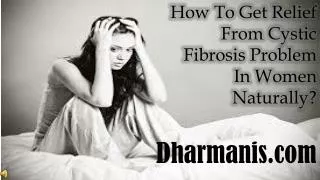 How To Get Relief From Cystic Fibrosis Problem In Women Natu