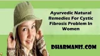 Ayurvedic Natural Remedies For Cystic Fibrosis Problem In Wo