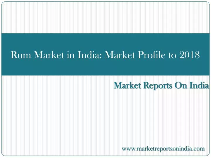 rum market in india market profile to 2018