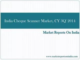 India Cheque Scanner Market, CY 3Q' 2014