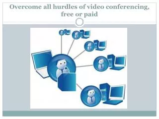 Overcome all hurdles of video conferencing, free or paid