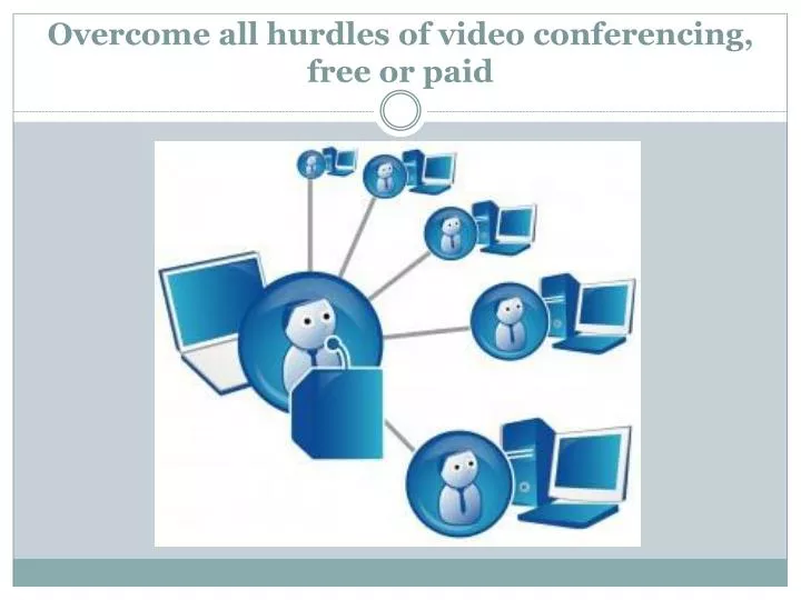 overcome all hurdles of video conferencing free or paid
