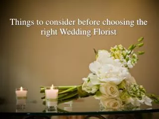 Things to consider before choosing the right Wedding Florist