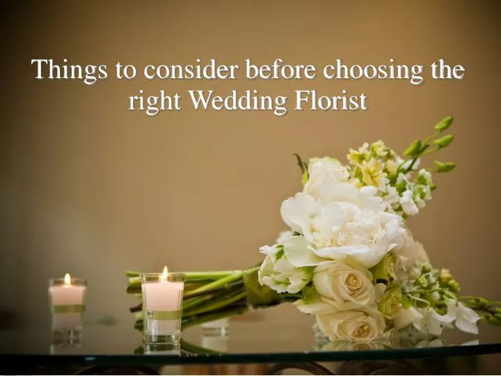 things to consider before choosing the right wedding florist
