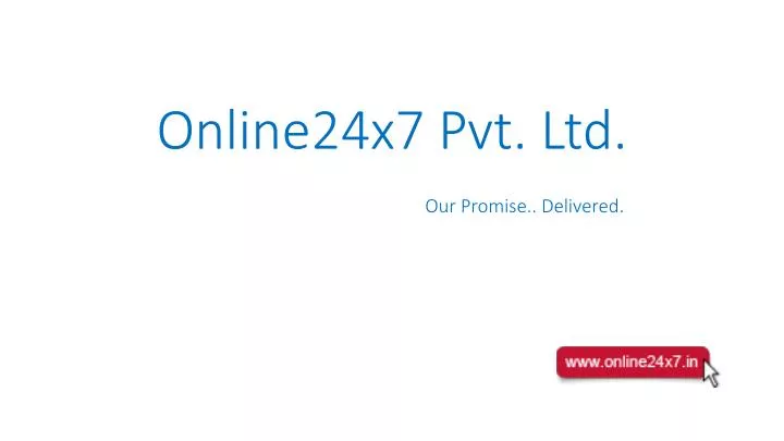 online24x7 pvt ltd our promise delivered