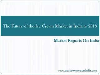 The Future of the Ice Cream Market in India to 2018