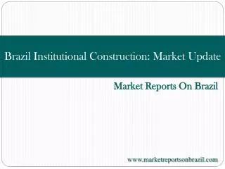Brazil Institutional Construction: Market Update
