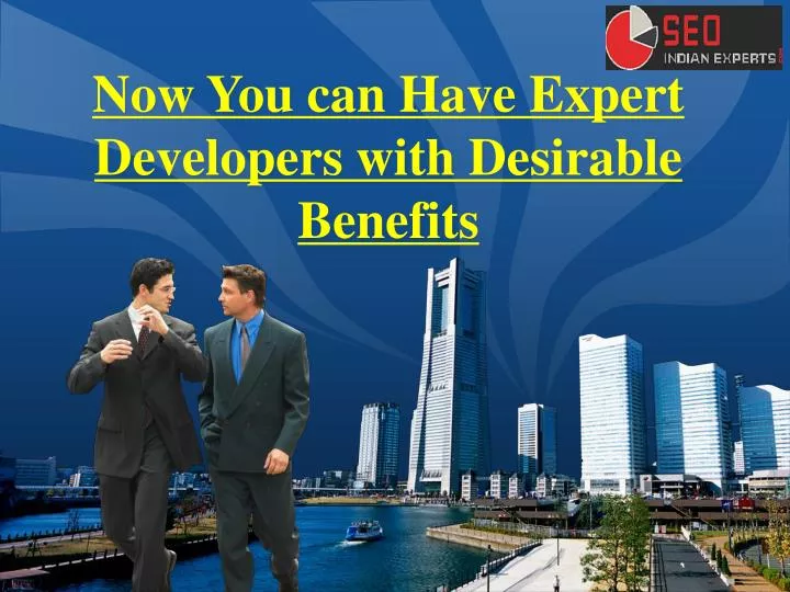 now you can have expert developers with desirable benefits