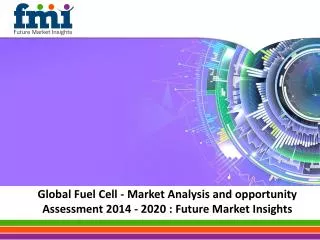 Global Fuel Cell - Market Analysis and opportunity Assessmen