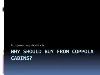 Why Should Buy From Coppola Cabins