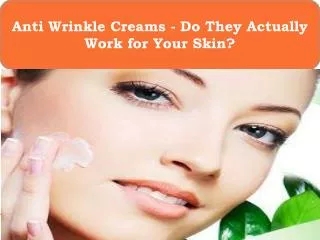 Anti Wrinkle Creams - Do They Actually Work for Your Skin?