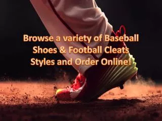 Browse a variety of Baseball Shoes & Football Cleats Styles
