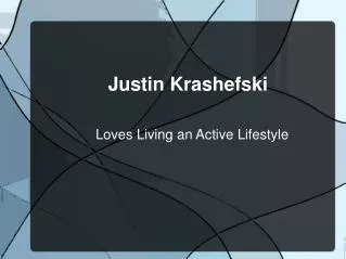 Justin Krashefsk Loves Living an Active Lifestyle