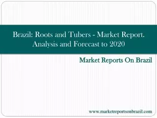 Brazil: Roots and Tubers - Market Report. Analysis and Forec