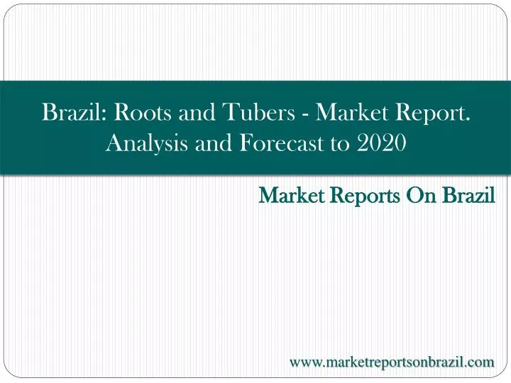 brazil roots and tubers market report analysis and forecast to 2020