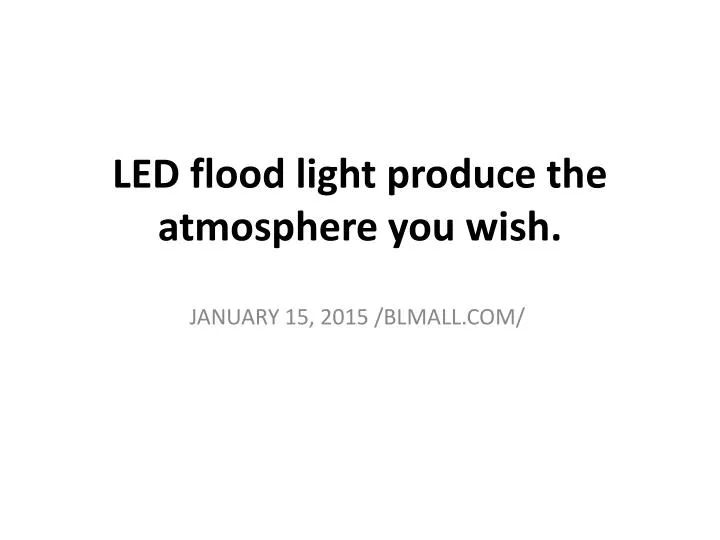 led flood light produce the atmosphere you wish