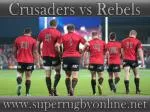 watch Crusaders vs Rebels live broadcast stream