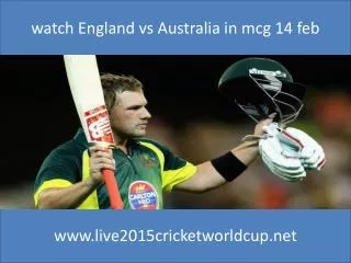 watch England vs Australia in mcg 14 feb