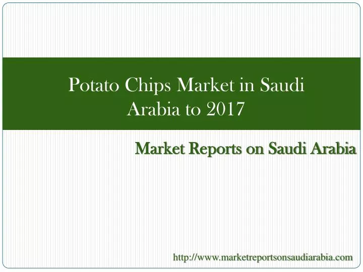 potato chips market in saudi arabia to 2017