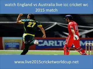 watch England vs Australia live icc cricket wc 2015 match