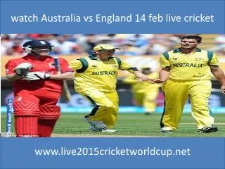 how to watch Australia vs England online on 14 feb 2015