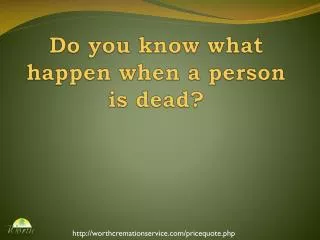 Do you know what happen when a person die?