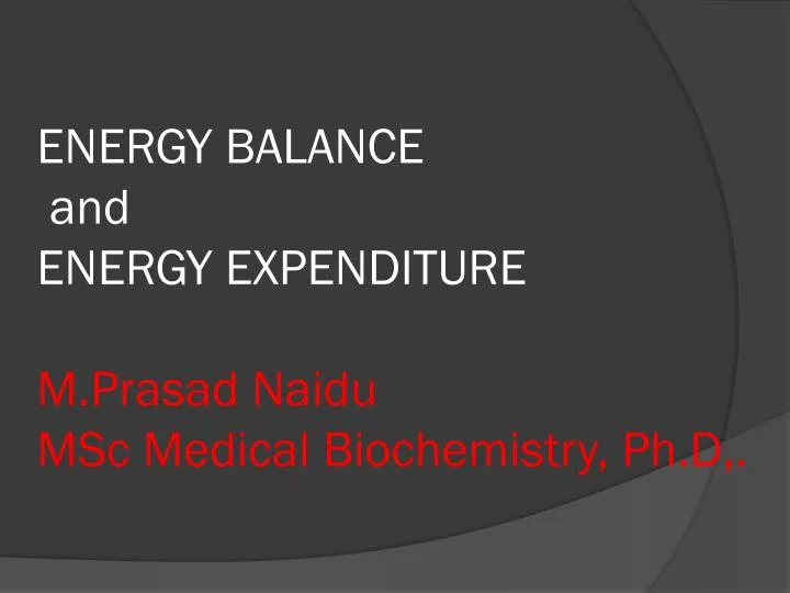 energy balance and energy expenditure m prasad naidu msc medical biochemistry ph d