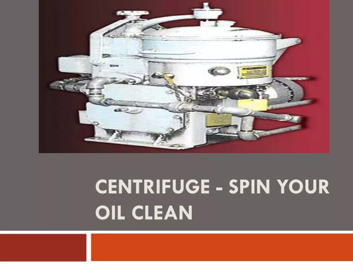 centrifuge spin your oil clean