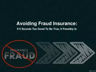 Avoiding Fraud Insurance: If It Sounds Too Good To Be True,
